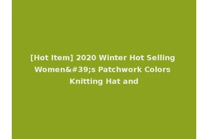 [Hot Item] 2020 Winter Hot Selling Women's Patchwork Colors Knitting Hat and
