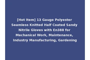 [Hot Item] 13 Gauge Polyester Seamless Knitted Half Coated Sandy Nitrile Gloves with En388 for Mechanical Work, Maintenance, Industry Manufacturing, Gardening