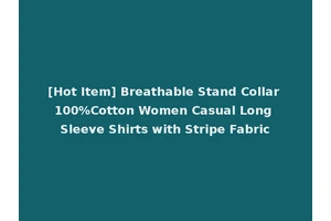 [Hot Item] Breathable Stand Collar 100%Cotton Women Casual Long Sleeve Shirts with Stripe Fabric