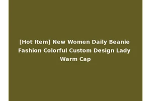[Hot Item] New Women Daily Beanie Fashion Colorful Custom Design Lady Warm Cap