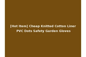 [Hot Item] Cheap Knitted Cotton Liner PVC Dots Safety Garden Gloves