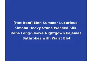 [Hot Item] Men Summer Luxurious Kimono Heavy Stone Washed Silk Robe Long-Sleeve Nightgown Pajamas Bathrobes with Waist Blet