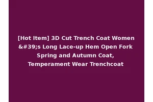 [Hot Item] 3D Cut Trench Coat Women's Long Lace-up Hem Open Fork Spring and Autumn Coat, Temperament Wear Trenchcoat