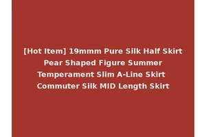 [Hot Item] 19mmm Pure Silk Half Skirt Pear Shaped Figure Summer Temperament Slim A-Line Skirt Commuter Silk MID Length Skirt