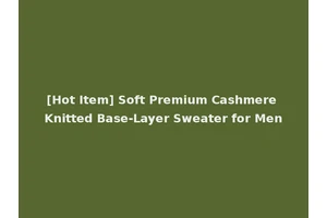 [Hot Item] Soft Premium Cashmere Knitted Base-Layer Sweater for Men