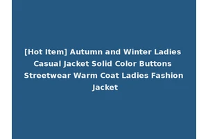 [Hot Item] Autumn and Winter Ladies Casual Jacket Solid Color Buttons Streetwear Warm Coat Ladies Fashion Jacket