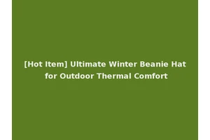 [Hot Item] Ultimate Winter Beanie Hat for Outdoor Thermal Comfort