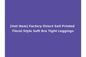 [Hot Item] Factory Direct Sell Printed Floral Style Soft Bra Tight Leggings