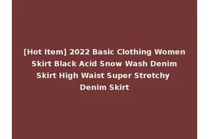 [Hot Item] 2022 Basic Clothing Women Skirt Black Acid Snow Wash Denim Skirt High Waist Super Stretchy Denim Skirt