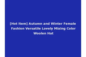 [Hot Item] Autumn and Winter Female Fashion Versatile Lovely Mixing Color Woolen Hat