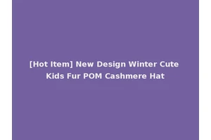 [Hot Item] New Design Winter Cute Kids Fur POM Cashmere Hat