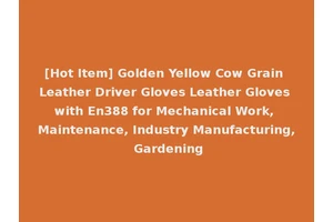 [Hot Item] Golden Yellow Cow Grain Leather Driver Gloves Leather Gloves with En388 for Mechanical Work, Maintenance, Industry Manufacturing, Gardening