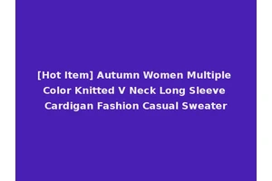 [Hot Item] Autumn Women Multiple Color Knitted V Neck Long Sleeve Cardigan Fashion Casual Sweater