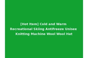 [Hot Item] Cold and Warm Recreational Skiing Antifreeze Unisex Knitting Machine Wool Wool Hat
