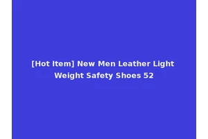 [Hot Item] New Men Leather Light Weight Safety Shoes 52
