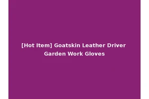 [Hot Item] Goatskin Leather Driver Garden Work Gloves