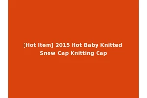 [Hot Item] 2015 Hot Baby Knitted Snow Cap Knitting Cap