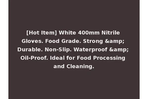 [Hot Item] White 400mm Nitrile Gloves. Food Grade. Strong &amp; Durable. Non-Slip. Waterproof &amp; Oil-Proof. Ideal for Food Processing and Cleaning.