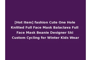 [Hot Item] fashion Cute One Hole Knitted Full Face Mask Balaclava Full Face Mask Beanie Designer Ski Custom Cycling for Winter Kids Wear