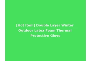 [Hot Item] Double Layer Winter Outdoor Latex Foam Thermal Protective Glove