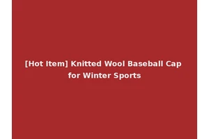 [Hot Item] Knitted Wool Baseball Cap for Winter Sports