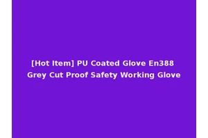 [Hot Item] PU Coated Glove En388 Grey Cut Proof Safety Working Glove
