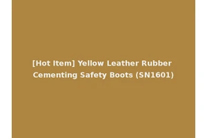 [Hot Item] Yellow Leather Rubber Cementing Safety Boots (SN1601)