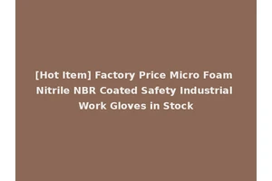 [Hot Item] Factory Price Micro Foam Nitrile NBR Coated Safety Industrial Work Gloves in Stock