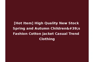 [Hot Item] High Quality New Stock Spring and Autumn Children's Fashion Cotton Jacket Casual Trend Clothing