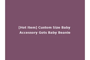 [Hot Item] Custom Size Baby Accessory Gots Baby Beanie