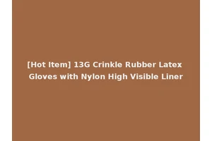 [Hot Item] 13G Crinkle Rubber Latex Gloves with Nylon High Visible Liner