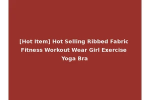 [Hot Item] Hot Selling Ribbed Fabric Fitness Workout Wear Girl Exercise Yoga Bra