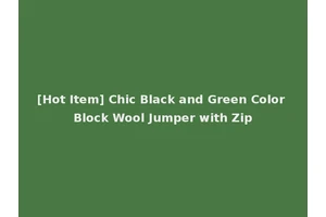 [Hot Item] Chic Black and Green Color Block Wool Jumper with Zip