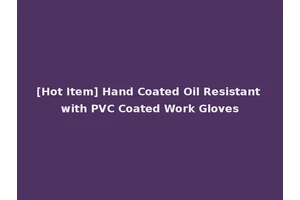 [Hot Item] Hand Coated Oil Resistant with PVC Coated Work Gloves