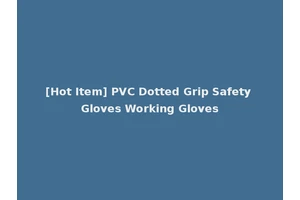 [Hot Item] PVC Dotted Grip Safety Gloves Working Gloves