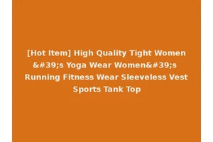 [Hot Item] High Quality Tight Women's Yoga Wear Women's Running Fitness Wear Sleeveless Vest Sports Tank Top