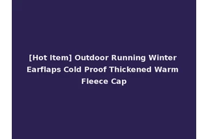 [Hot Item] Outdoor Running Winter Earflaps Cold Proof Thickened Warm Fleece Cap