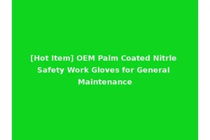 [Hot Item] OEM Palm Coated Nitrle Safety Work Gloves for General Maintenance