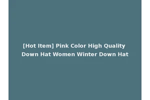 [Hot Item] Pink Color High Quality Down Hat Women Winter Down Hat