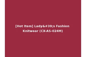 [Hot Item] Lady's Fashion Knitwear (CX-AS-024M)