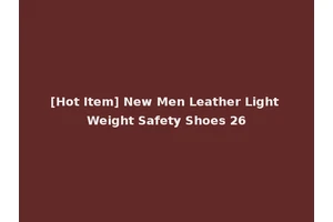 [Hot Item] New Men Leather Light Weight Safety Shoes 26