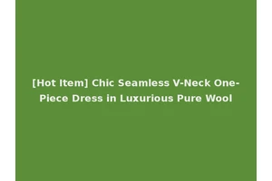 [Hot Item] Chic Seamless V-Neck One-Piece Dress in Luxurious Pure Wool