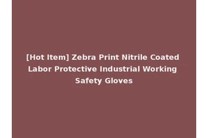[Hot Item] Zebra Print Nitrile Coated Labor Protective Industrial Working Safety Gloves