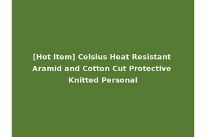 [Hot Item] Celsius Heat Resistant Aramid and Cotton Cut Protective Knitted Personal