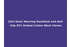 [Hot Item] Wearing Resistant and Anti-Slip PVC Dotted Cotton Work Gloves