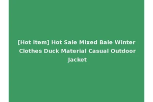 [Hot Item] Hot Sale Mixed Bale Winter Clothes Duck Material Casual Outdoor Jacket