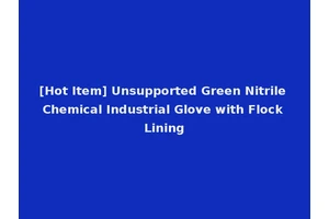 [Hot Item] Unsupported Green Nitrile Chemical Industrial Glove with Flock Lining