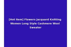 [Hot Item] Flowers Jacquard Knitting Women Long Style Cashmere Wool Sweater