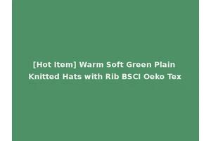 [Hot Item] Warm Soft Green Plain Knitted Hats with Rib BSCI Oeko Tex