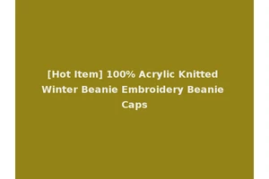 [Hot Item] 100% Acrylic Knitted Winter Beanie Embroidery Beanie Caps